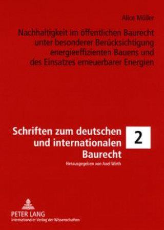 Kniha Nachhaltigkeit im oeffentlichen Baurecht unter besonderer Beruecksichtigung energieeffizienten Bauens und des Einsatzes erneuerbarer Energien Alice Müller