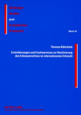 Kniha Erleichterungen Und Erschwernisse Zur Realisierung Des Erblasserwillens Im Internationalen Erbrecht Thomas Käferböck