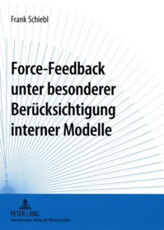 Книга Force-Feedback Unter Besonderer Beruecksichtigung Interner Modelle Frank Schiebl