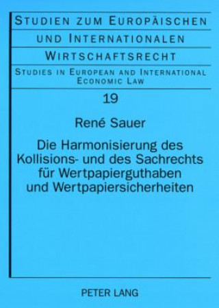 Könyv Harmonisierung Des Kollisions- Und Des Sachrechts Fuer Wertpapierguthaben Und Wertpapiersicherheiten René Sauer