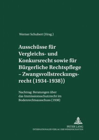 Könyv Ausschuesse Fuer Vergleichs- Und Konkursrecht Sowie Fuer Buergerliche Rechtspflege - Zwangsvollstreckungsrecht (1934-1938) Werner Schubert