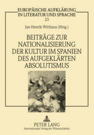 Carte Beitreage Zur Nationalisierung Der Kultur Im Spanien Des Aufgeklearten Absolutismus Jan-Henrik Witthaus