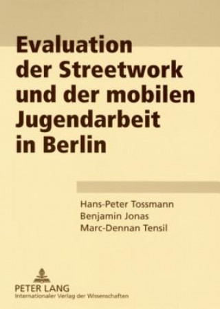 Könyv Evaluation Der Streetwork Und Der Mobilen Jugendarbeit in Berlin Hans-Peter Tossmann