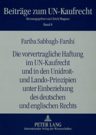 Kniha Vorvertragliche Haftung Im Un-Kaufrecht Und in Den Unidroit- Und Lando-Prinzipien Unter Einbeziehung Des Deutschen Und Englischen Rechts Fariba Sabbagh-Farshi