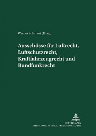 Kniha Ausschuesse Fuer Luftrecht, Luftschutzrecht, Kraftfahrzeugrecht Und Rundfunkrecht Werner Schubert