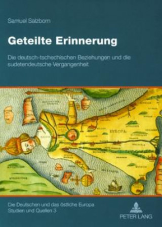 Könyv Geteilte Erinnerung; Die deutsch-tschechischen Beziehungen und die sudetendeutsche Vergangenheit Samuel Salzborn