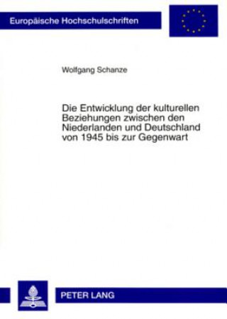 Knjiga Entwicklung Der Kulturellen Beziehungen Zwischen Den Niederlanden Und Deutschland Von 1945 Bis Zur Gegenwart Wolfgang Schanze