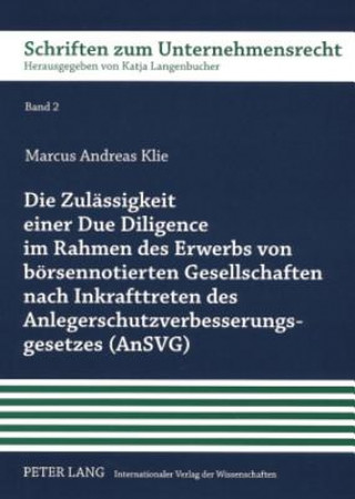 Książka Zulaessigkeit Einer Due Diligence Im Rahmen Des Erwerbs Von Boersennotierten Gesellschaften Nach Inkrafttreten Des Anlegerschutzverbesserungsgesetzes Marcus Andreas Klie