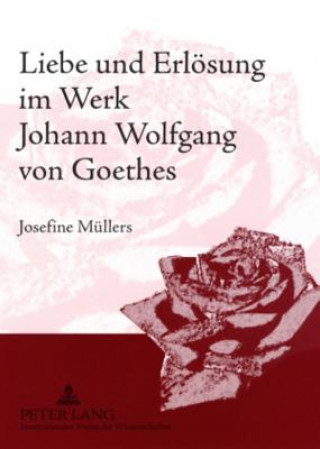 Книга Liebe und Erloesung im Werk Johann Wolfgang von Goethes Josefine Müllers