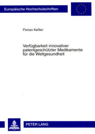 Kniha Verfuegbarkeit innovativer patentgeschuetzter Medikamente fuer die Weltgesundheit Florian Keßler