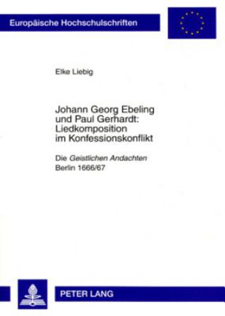 Knjiga Johann Georg Ebeling und Paul Gerhardt:- Liedkomposition im Konfessionskonflikt Elke Liebig