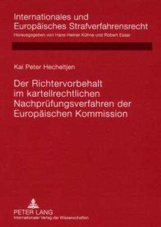 Книга Richtervorbehalt Im Kartellrechtlichen Nachpruefungsverfahren Der Europaeischen Kommission Kai Peter Hecheltjen