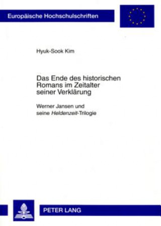 Kniha Das Ende des historischen Romans im Zeitalter seiner Verklaerung Hyuk-Sook Kim