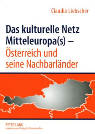 Livre Das kulturelle Netz Mitteleuropa(s) - Oesterreich und seine Nachbarlaender Claudia Liebscher