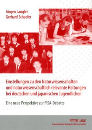 Könyv Einstellungen Zu Den Naturwissenschaften Und Naturwissenschaftlich Relevante Haltungen Bei Deutschen Und Japanischen Jugendlichen Jürgen Langlet
