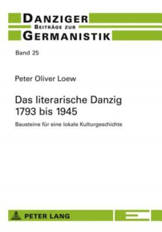 Książka Das Literarische Danzig - 1793 Bis 1945 Peter Oliver Loew