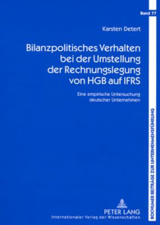 Kniha Bilanzpolitisches Verhalten Bei Der Umstellung Der Rechnungslegung Von Hgb Auf Ifrs Karsten Detert