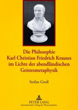 Carte Die Philosophie Karl Christian Friedrich Krauses Im Lichte Der Abendlaendischen Geistesmetaphysik Stefan Groß