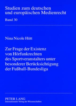 Kniha Zur Frage Der Existenz Von Hoerfunkrechten Des Sportveranstalters Unter Besonderer Beruecksichtigung Der Fussball-Bundesliga Nina Nicole Hütt