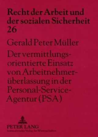 Книга Vermittlungsorientierte Einsatz Von Arbeitnehmerueberlassung in Der Personal-Service-Agentur (Psa) Gerald Peter Müller