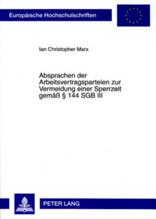 Kniha Absprachen Der Arbeitsvertragsparteien Zur Vermeidung Einer Sperrzeit Gemaess 144 Sgb III Ian Christopher Marx