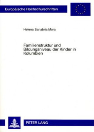 Knjiga Familienstruktur Und Bildungsniveau Der Kinder in Kolumbien Helena Sanabria Mora