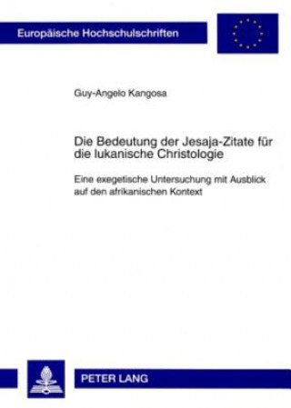 Kniha Bedeutung Der Jesaja-Zitate Fuer Die Lukanische Christologie Guy-Angelo Kangosa