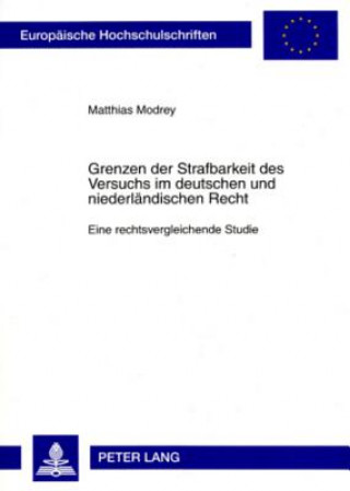 Kniha Grenzen Der Strafbarkeit Des Versuchs Im Deutschen Und Niederlaendischen Recht Matthias Modrey