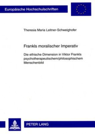 Könyv Frankls Moralischer Imperativ Theresia Maria Leitner-Schweighofer