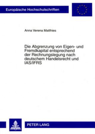 Książka Abgrenzung Von Eigen- Und Fremdkapital Entsprechend Der Rechnungslegung Nach Deutschem Handelsrecht Und IAS/Ifrs Anna Verena Matthies