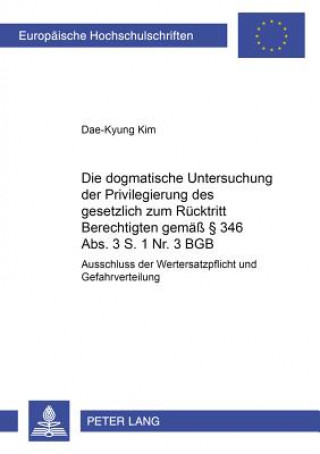 Kniha Dogmatische Untersuchung Der Privilegierung Des Gesetzlich Zum Ruecktritt Berechtigten Gemaess 346 ABS. 3 S. 1 NR. 3 Bgb Dae-Kyung Kim