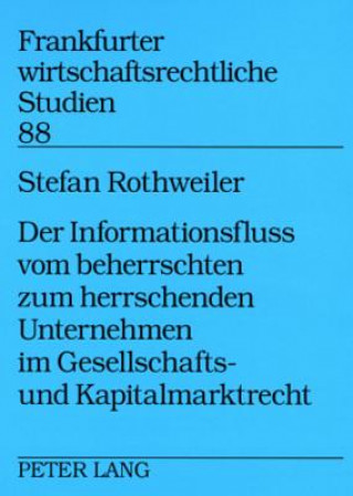 Knjiga Informationsfluss Vom Beherrschten Zum Herrschenden Unternehmen Im Gesellschafts- Und Kapitalmarktrecht Stefan Rothweiler