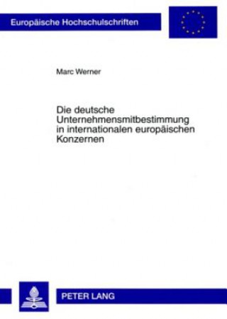Könyv Deutsche Unternehmensmitbestimmung in Internationalen Europaeischen Konzernen Marc Werner
