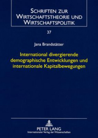 Książka International Divergierende Demographische Entwicklungen Und Internationale Kapitalbewegungen Jana Brandstätter