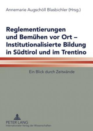 Carte Reglementierungen Und Bemuehen VOR Ort - Institutionalisierte Bildung in Suedtirol Und Im Trentino Annemarie Augschöll Blasbichler
