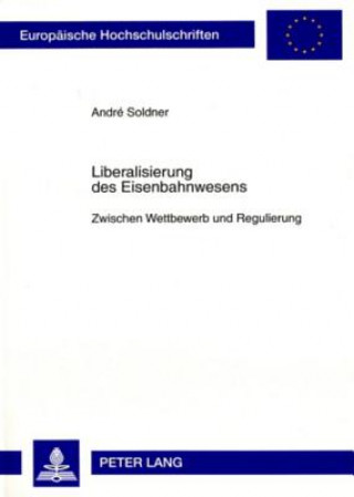 Kniha Liberalisierung Des Eisenbahnwesens André Soldner