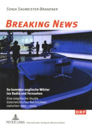 Kniha Breaking News: So kommen englische Woerter ins Radio und Fernsehen Sonja Sagmeister-Brandner