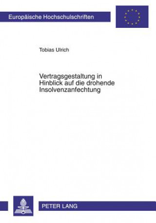 Kniha Vertragsgestaltung in Hinblick Auf Die Drohende Insolvenzanfechtung Tobias Ulrich