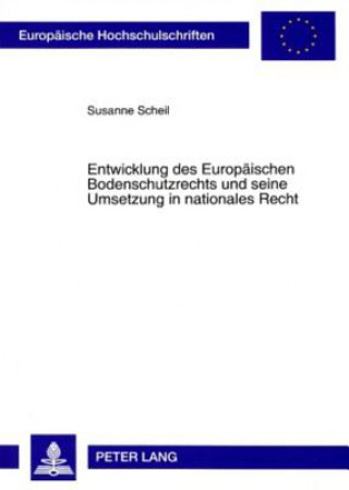 Könyv Entwicklung des Europaeischen Bodenschutzrechts und seine Umsetzung in nationales Recht Susanne Scheil