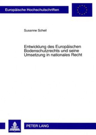 Książka Entwicklung des Europaeischen Bodenschutzrechts und seine Umsetzung in nationales Recht Susanne Scheil