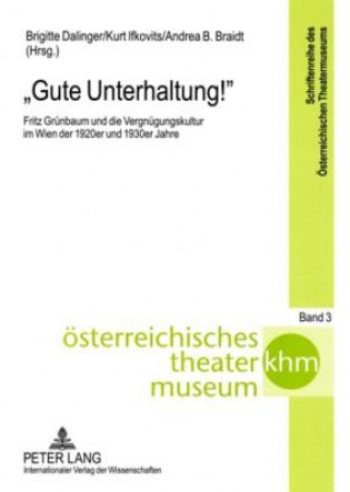 Carte Gute Unterhaltung!; Fritz Grunbaum und die Vergnugungskultur im Wien der 1920er und 1930er Jahre Brigitte Dalinger