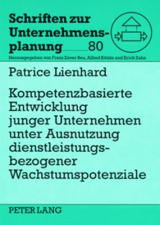 Libro Kompetenzbasierte Entwicklung Junger Unternehmen Unter Ausnutzung Dienstleistungsbezogener Wachstumspotenziale Patrice Lienhard