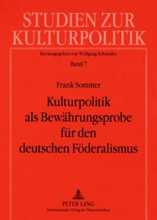 Kniha Kulturpolitik als Bewaehrungsprobe fuer den deutschen Foederalismus Frank Sommer