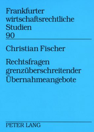 Kniha Rechtsfragen Grenzueberschreitender Uebernahmeangebote Christian Fischer