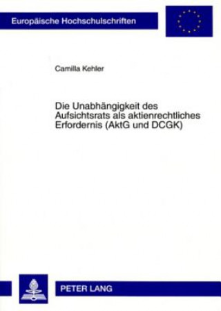 Kniha Unabhaengigkeit Des Aufsichtsrats ALS Aktienrechtliches Erfordernis (Aktg Und Dcgk) Camilla Kehler