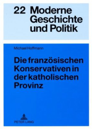 Kniha Franzoesischen Konservativen in Der Katholischen Provinz Michael Hoffmann