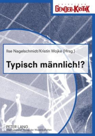 Könyv Typisch Maennlich!? Ilse Nagelschmidt