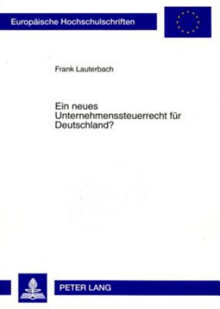 Książka Ein Neues Unternehmenssteuerrecht Fuer Deutschland? Frank Lauterbach