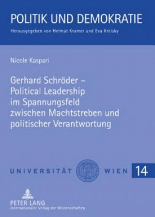 Kniha Gerhard Schroeder - Political Leadership Im Spannungsfeld Zwischen Machtstreben Und Politischer Verantwortung Nicole Kaspari