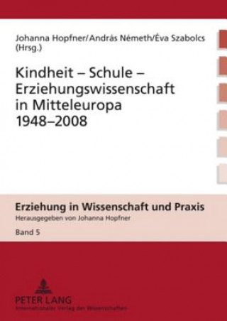 Książka Kindheit - Schule - Erziehungswissenschaft in Mitteleuropa 1948-2008 Johanna Hopfner